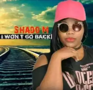 Shado M - I Won’t Go Back